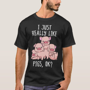 I Just Really Like Pigs Ok Farmer Pig Lovers Gift T-Shirt