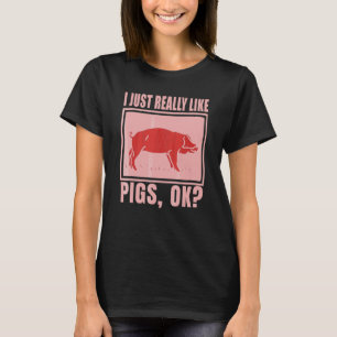 I Just Really Like Pigs Ok Farmer Piggy Saying Pig T-Shirt