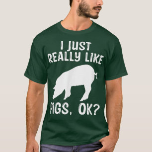 I Just Really Like Pigs OK Funny Farmer Animal Far T-Shirt
