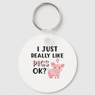 I Just Really Like Pigs OK? Key Ring