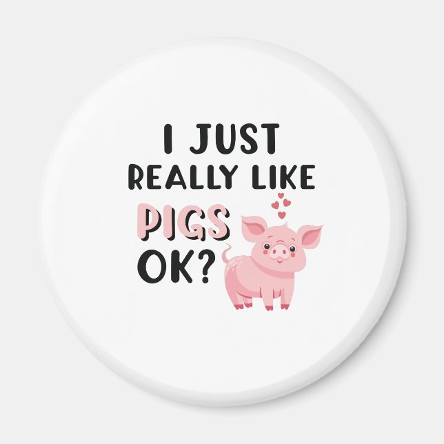 I Just Really Like Pigs OK? Magnet (Front)