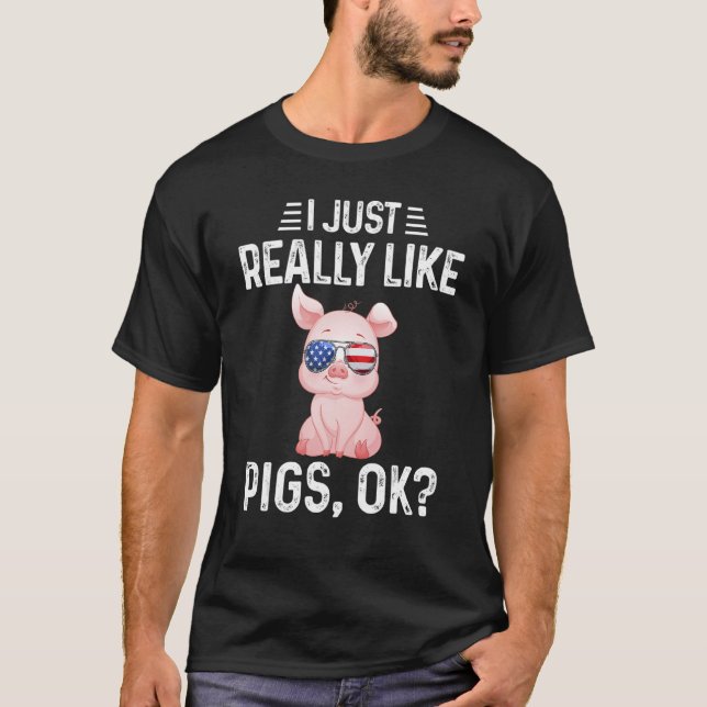 I Just Really Like Pigs Ok   Pig   Cute Piggie T-Shirt (Front)