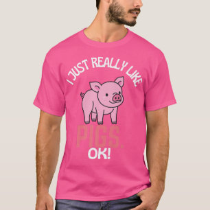 I Just Really Like Pigs Ok! Pig Humour Premium 283 T-Shirt
