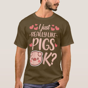 I Just Really Like Pigs Ok Pig Lover Pig Owner Kaw T-Shirt