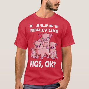 I Just Really Like Pigs Ok Pink Pig Fan Farmer Far T-Shirt