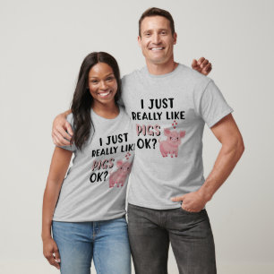 I Just Really Like Pigs OK? T-Shirt