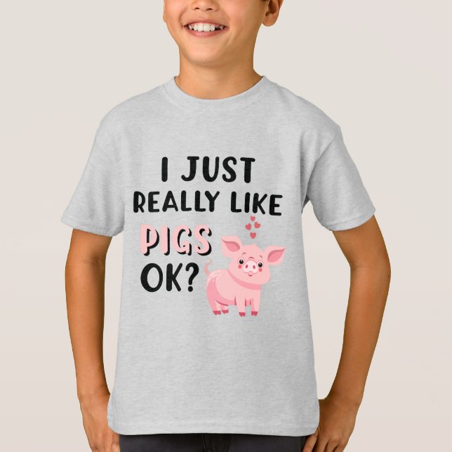 I Just Really Like Pigs OK? T-Shirt (Front)