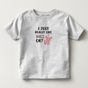 I Just Really Like Pigs OK? Toddler T-Shirt