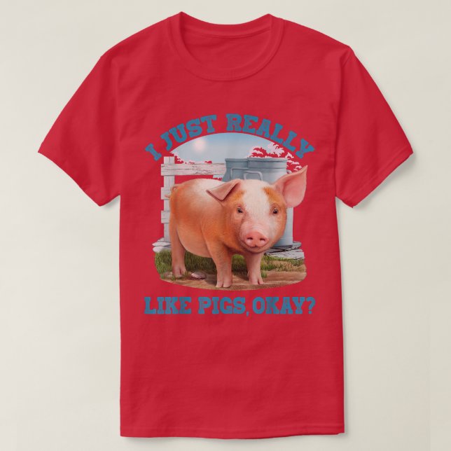 I Just Really Like Pigs, Okay Cute Young Pig Motiv T-Shirt (Design Front)