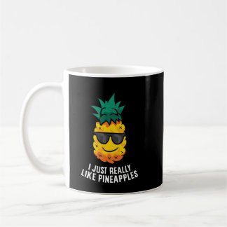 I Just Really Like Pineapples Cute Pineapple Summe Coffee Mug