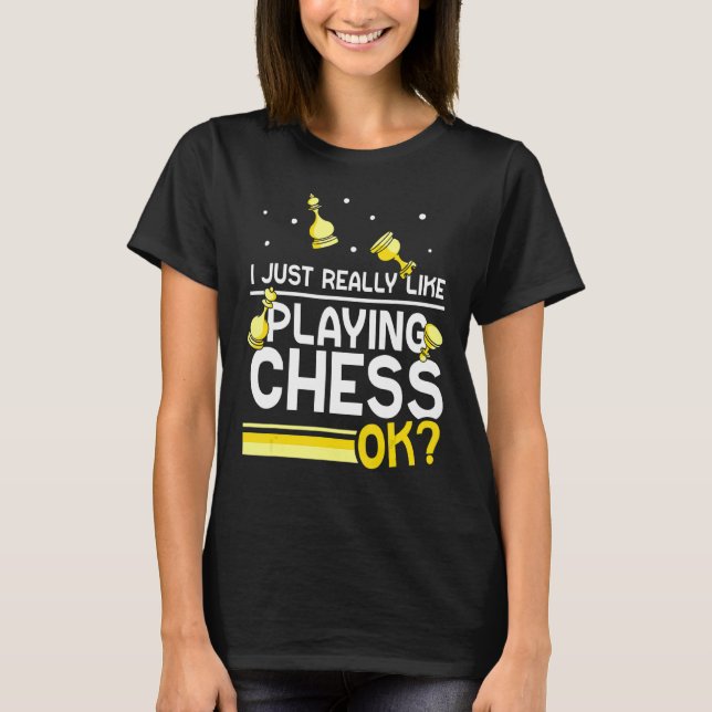I Just Really Like Playing Chess Ok Player Match   T-Shirt (Front)