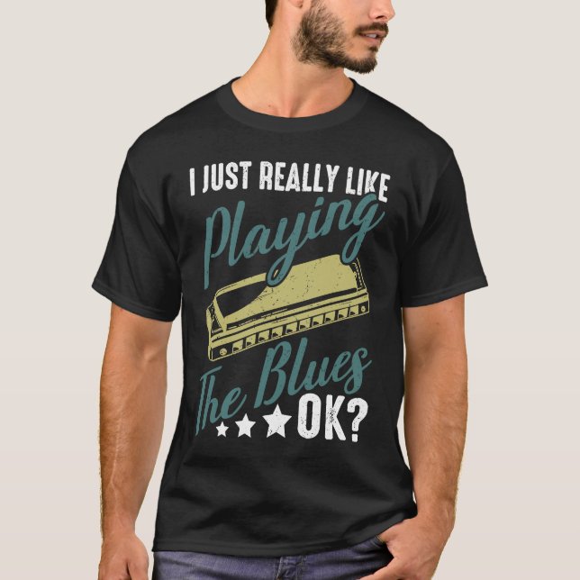 I Just Really Like Playing The Blues Ok Harmonica  T-Shirt (Front)