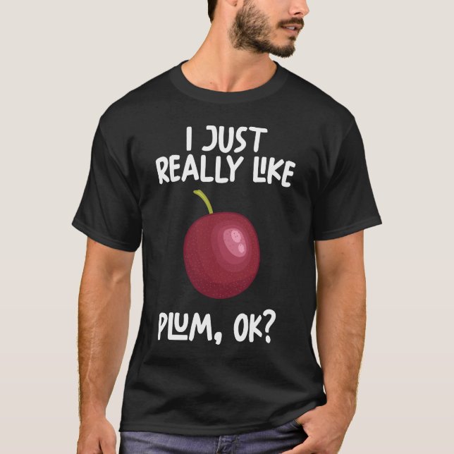 I Just Really Like plum Ok T-Shirt (Front)