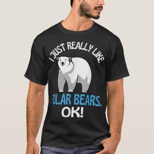 I Just Really Like Polar Bears Ok! Polar Bear Humo T-Shirt