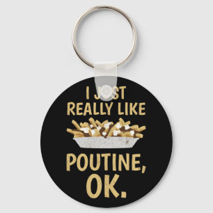 I Just Really Like Poutine Ok Key Ring
