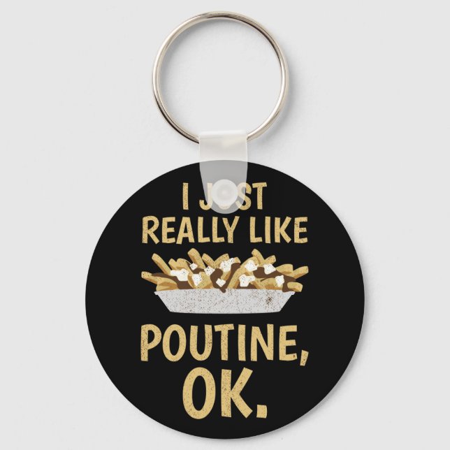 I Just Really Like Poutine Ok Key Ring (Front)