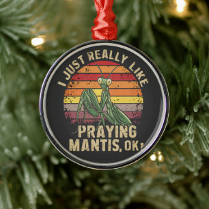 I Just Really Like Praying Mantis Ok Insect Retro Metal Tree Decoration