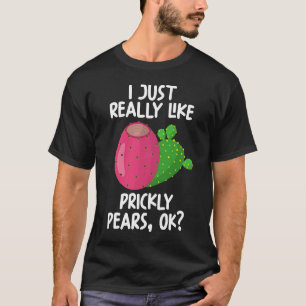 I Just Really Like Prickly pears Ok T-Shirt