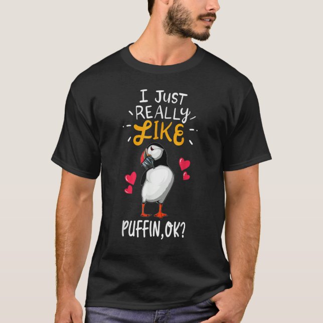 I Just Really Like Puffin Ok   Puffin T-Shirt (Front)