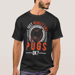 I Just Really Like Pugs T-Shirt