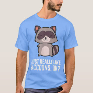 I Just Really Like Raccoons, Ok Funny Raccoon Love T-Shirt