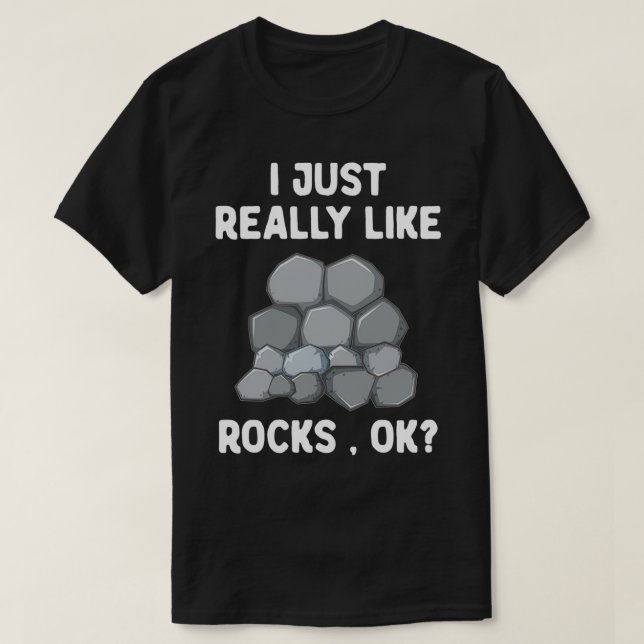 I just really like rocks okay Quote Geology Rock C T-Shirt (Design Front)