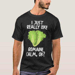 I Just Really Like Romaine Calm Ok T-Shirt