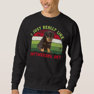 I Just Really Like Rottweilers Ok Retro Sweatshirt