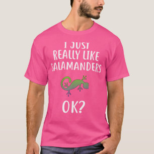 I Just Really Like Salamanders Funny Salamander T-Shirt