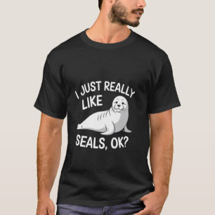 I Just Really Like Seals OK Cute Animal Lover Humo T-Shirt