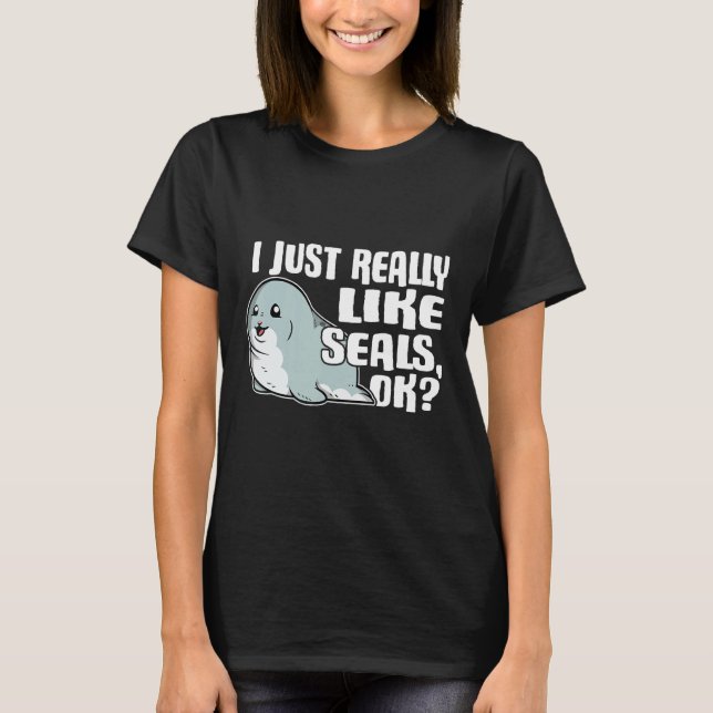 I Just Really Like Seals Ok Cute Seal Costume T-Shirt (Front)