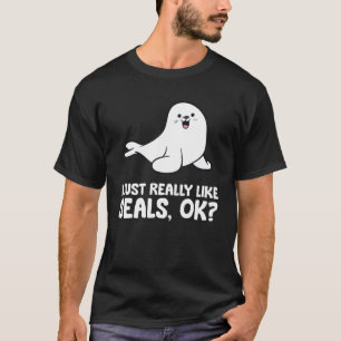 I Just Really Like Seals Ok Sea Lion T-Shirt