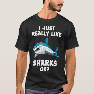 I Just Really Like Sharks Ok? T-Shirt