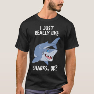 I Just Really Like Sharks Ok T-Shirt