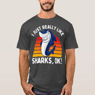 I Just Really Like Sharks OK T-Shirt