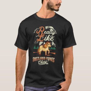 I just really like Shetland Ponies okay T-Shirt