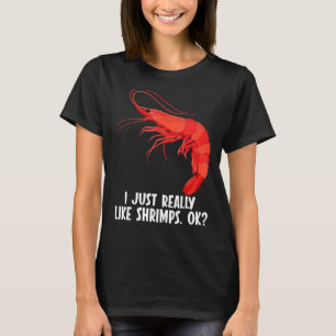 I just really like Shrimps Shrimp T-Shirt