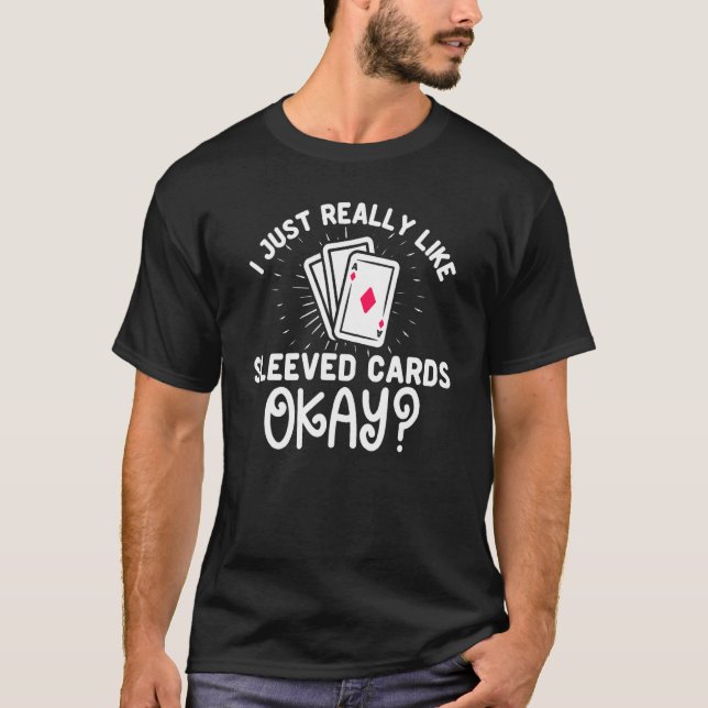 I Just Really Like Sleeved Cards  Trading Card Col T-Shirt (Front)