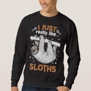 I Just Really Like Sloths Funny Animal Lazy Sloth Sweatshirt