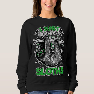 I Just Really Like Sloths Funny Animal Sweatshirt
