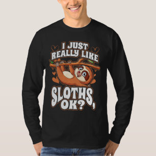 I Just Really Like Sloths Ok Cute Funny Animal T-Shirt