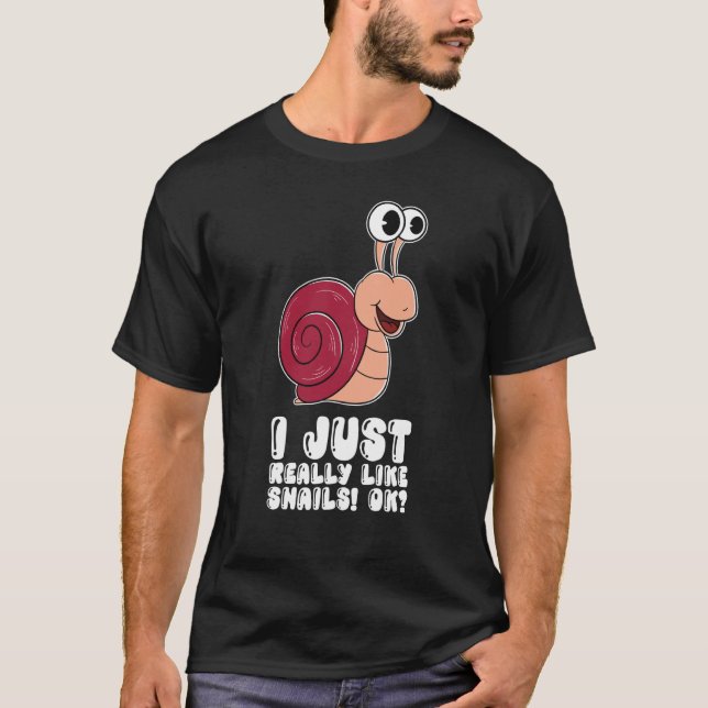 I Just Really Like Snails Ok T-Shirt (Front)