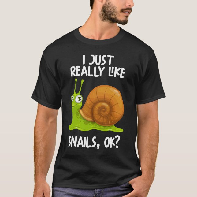 I Just Really Like Snails Ok T-Shirt (Front)