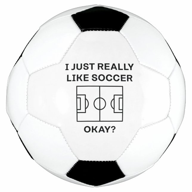 I Just Really Like Soccer Okay Football (Front)