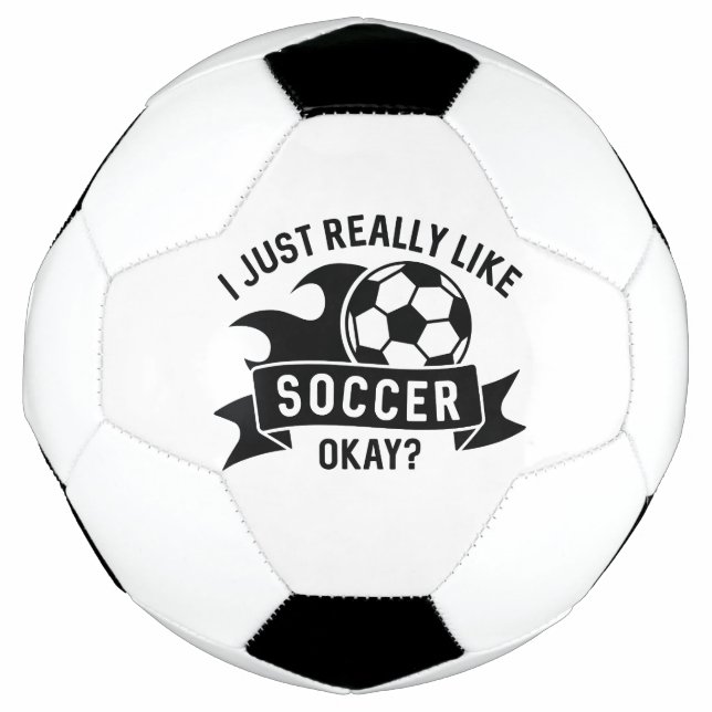 I Just Really Like Soccer Okay Football (Front)