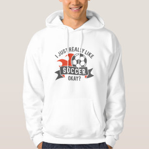 I Just Really Like Soccer Okay Hoodie
