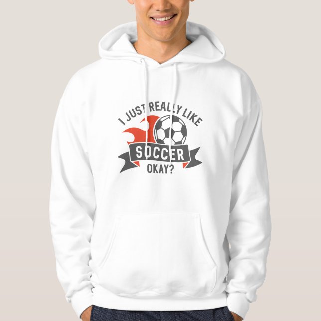 I Just Really Like Soccer Okay Hoodie (Front)