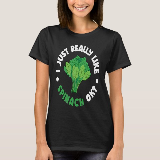 I Just Really Like Spinach Ok T-Shirt (Front)