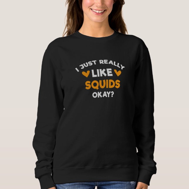 I Just Really Like Squids  Octopus Humour Seafood Sweatshirt (Front)