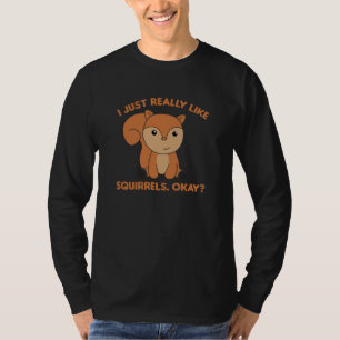 I Just Really Like Squirrels Funny Squirrel T-Shirt